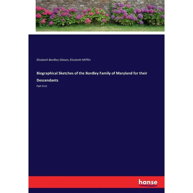 Biographical Sketches of the Bordley Family of Maryland for