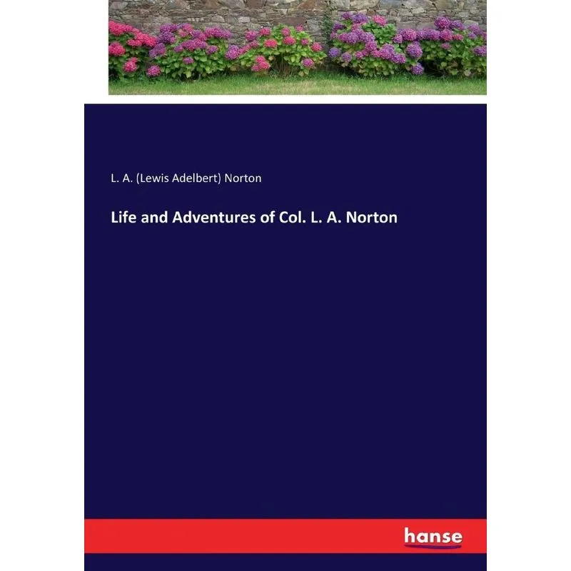 Life and Adventures of Col. L. A. Norton