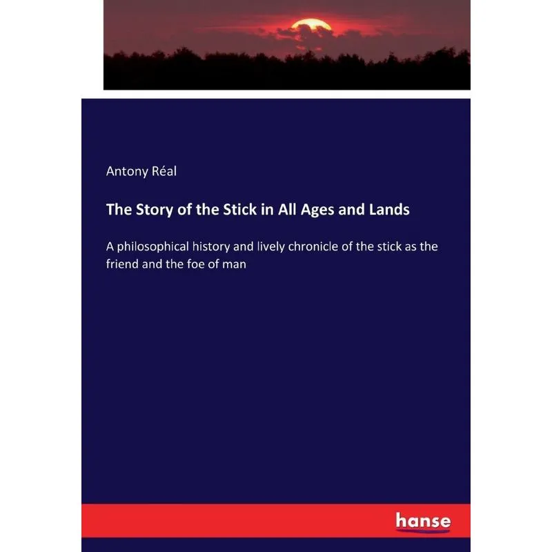 The Story of the Stick in All Ages and Lands