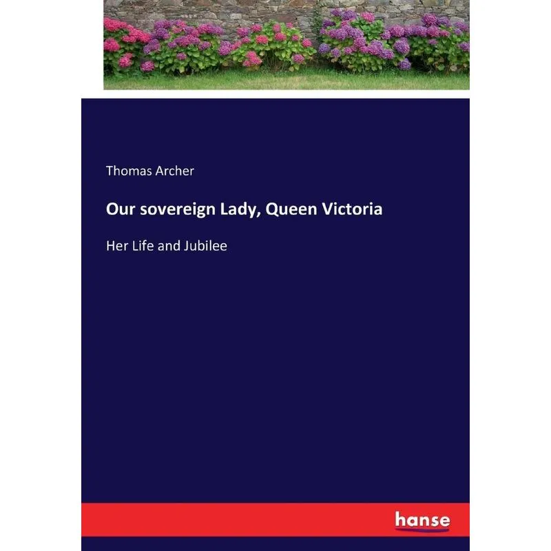 Our sovereign Lady, Queen Victoria
