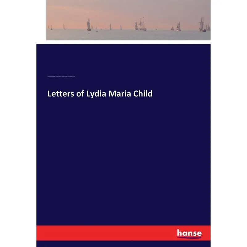 Letters of Lydia Maria Child