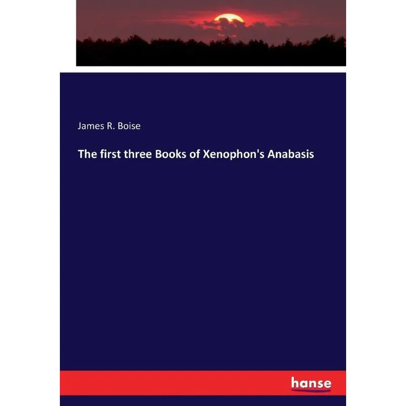The first three Books of Xenophons Anabasis