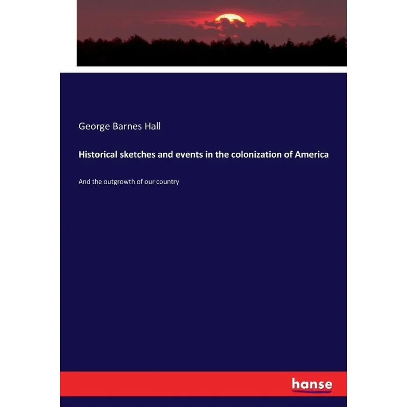 Historical sketches and events in the colonization of Ameri