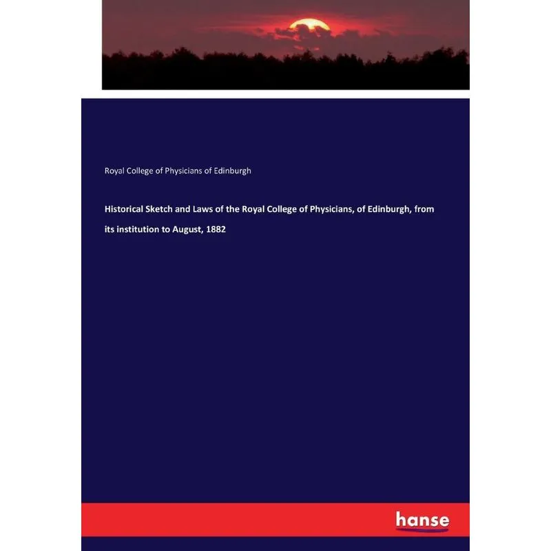 Historical Sketch and Laws of the Royal College of Physicia