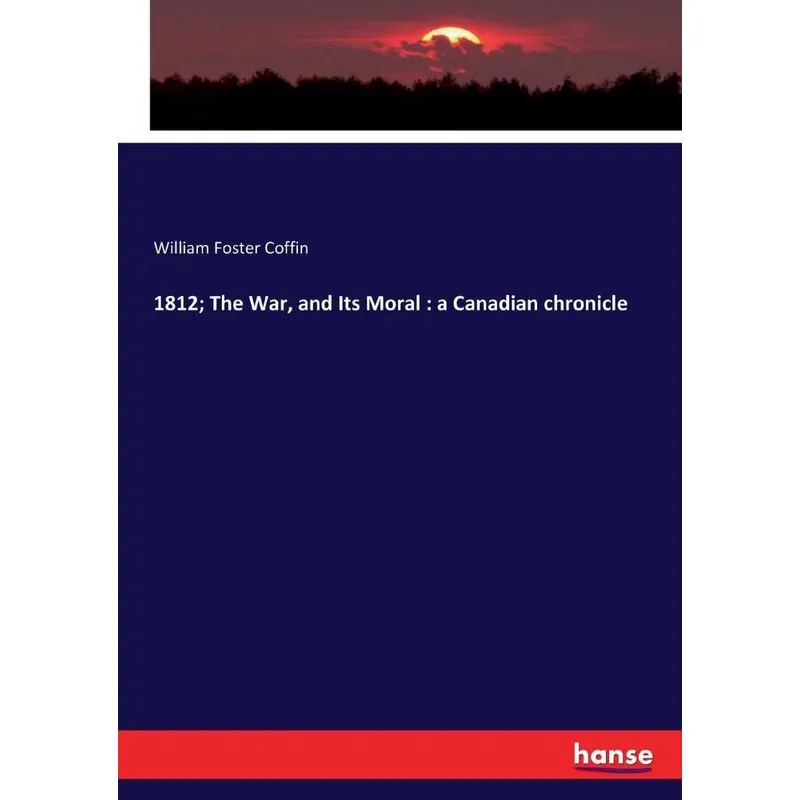 1812, The War, and Its Moral