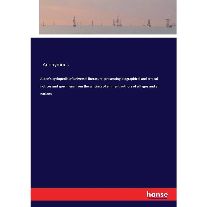 Aldens cyclopedia of universal literature, presenting biog