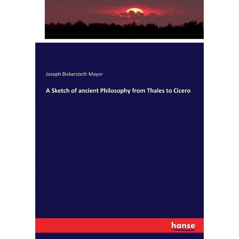 A Sketch of ancient Philosophy from Thales to Cicero