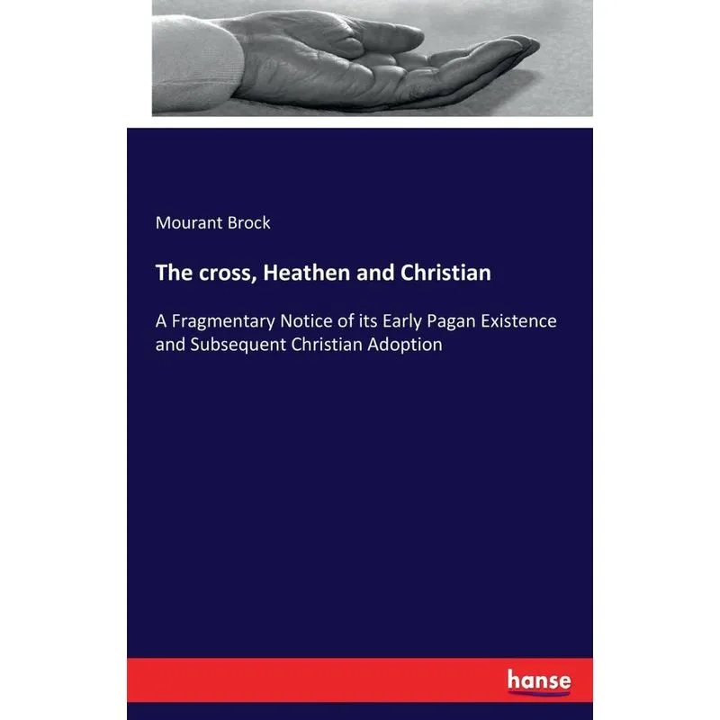 The cross, Heathen and Christian