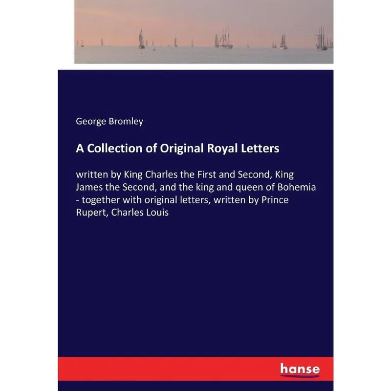A Collection of Original Royal Letters