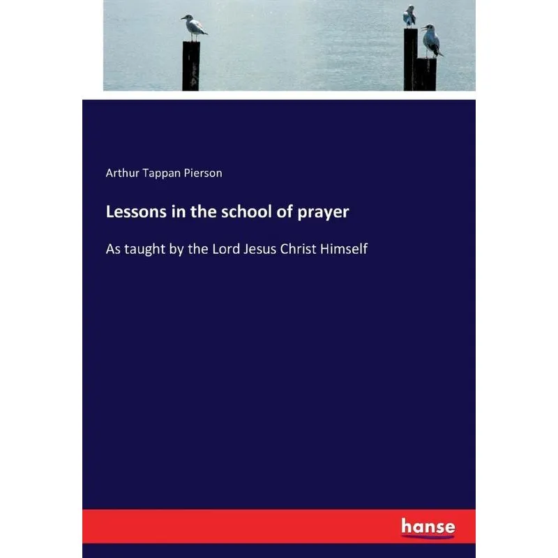 Lessons in the school of prayer