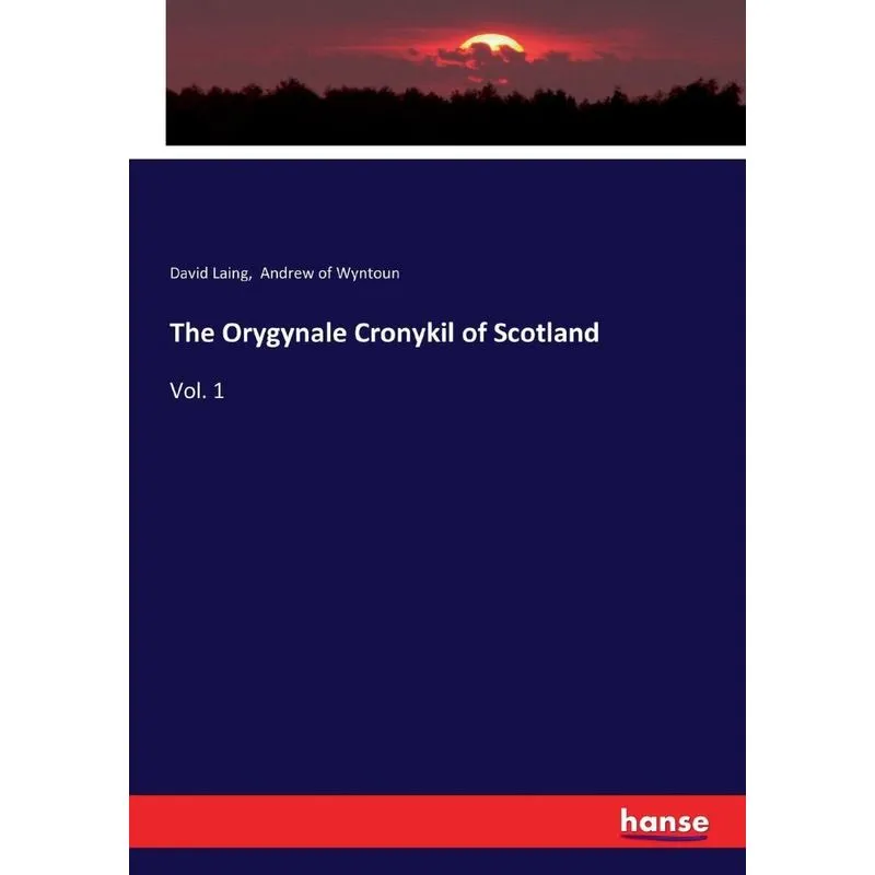 The Orygynale Cronykil of Scotland