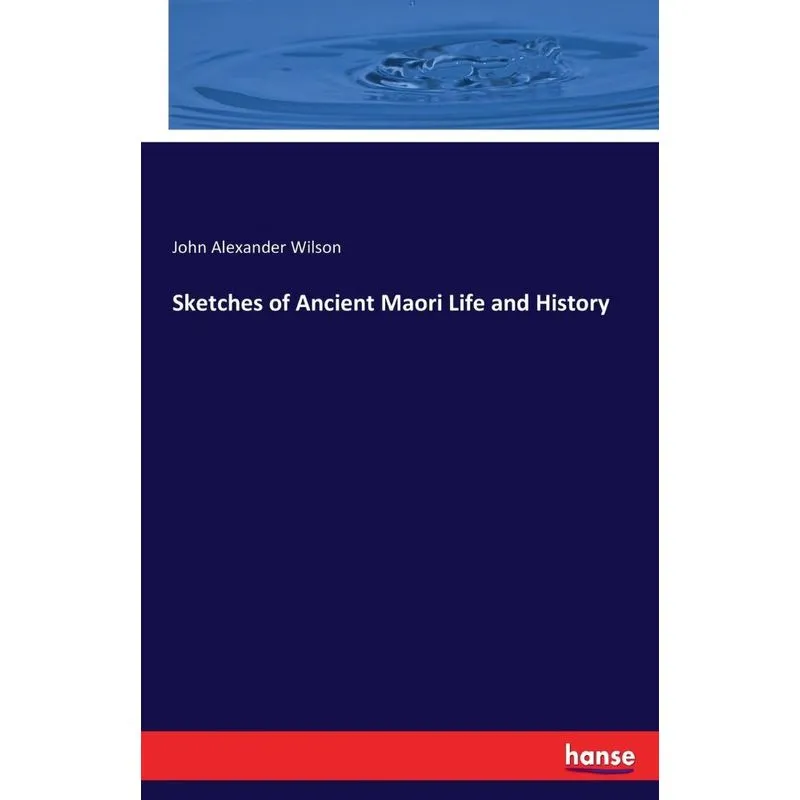 Sketches of Ancient Maori Life and History