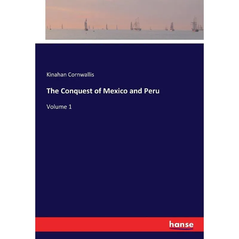 The Conquest of Mexico and Peru