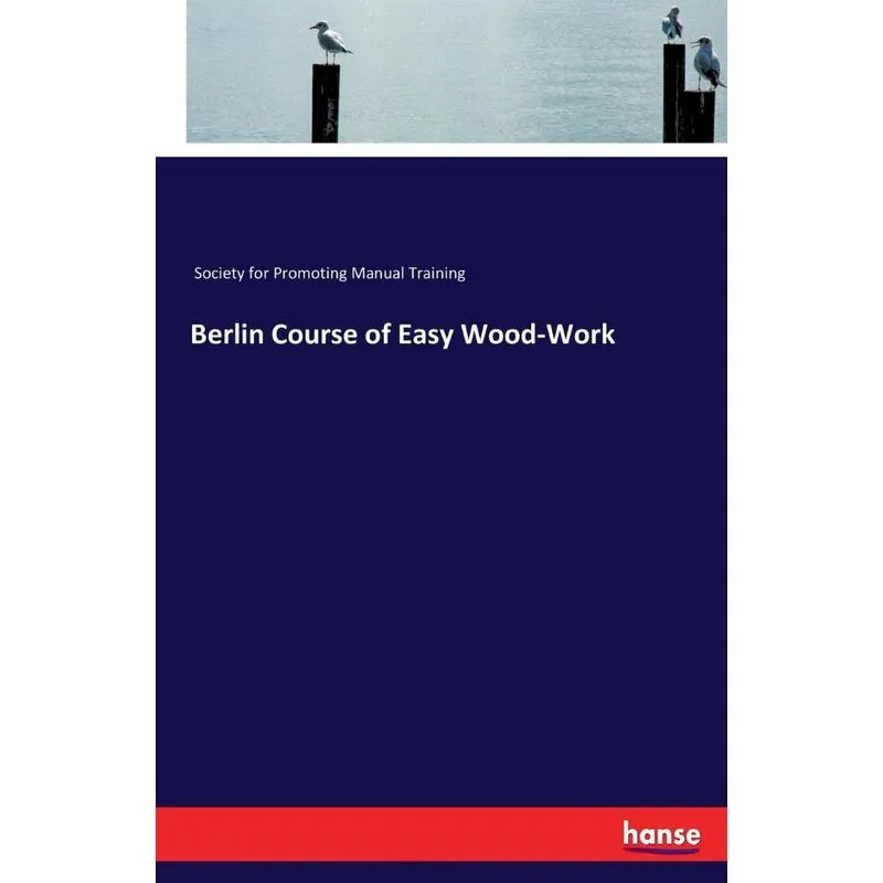 Berlin Course of Easy Wood-Work