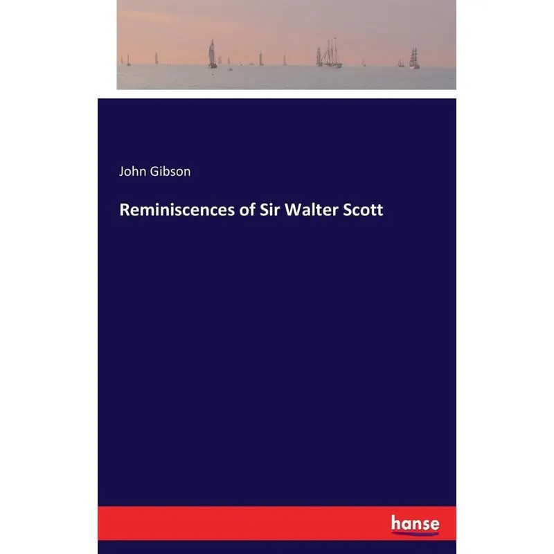 Reminiscences of Sir Walter Scott