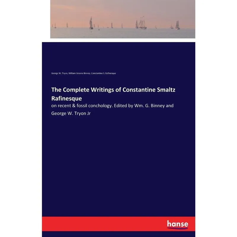 The Complete Writings of Constantine Smaltz Rafinesque