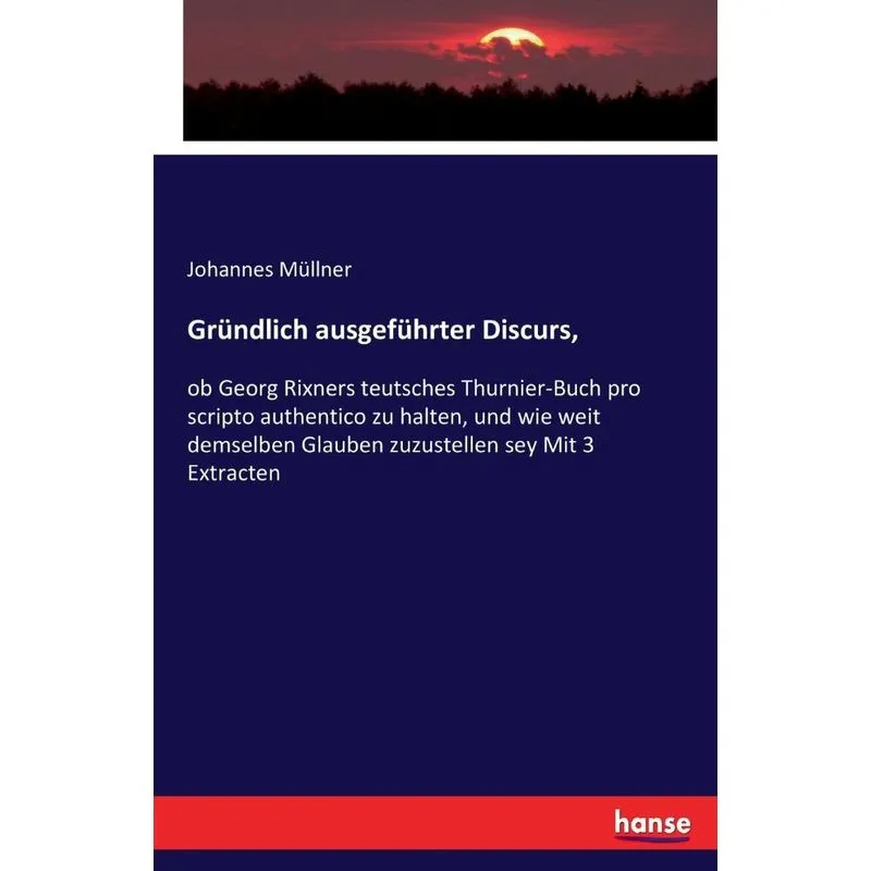 Gründlich ausgeführter Discurs,
