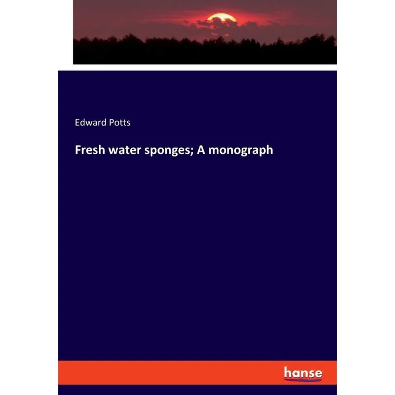 Fresh water sponges, A monograph