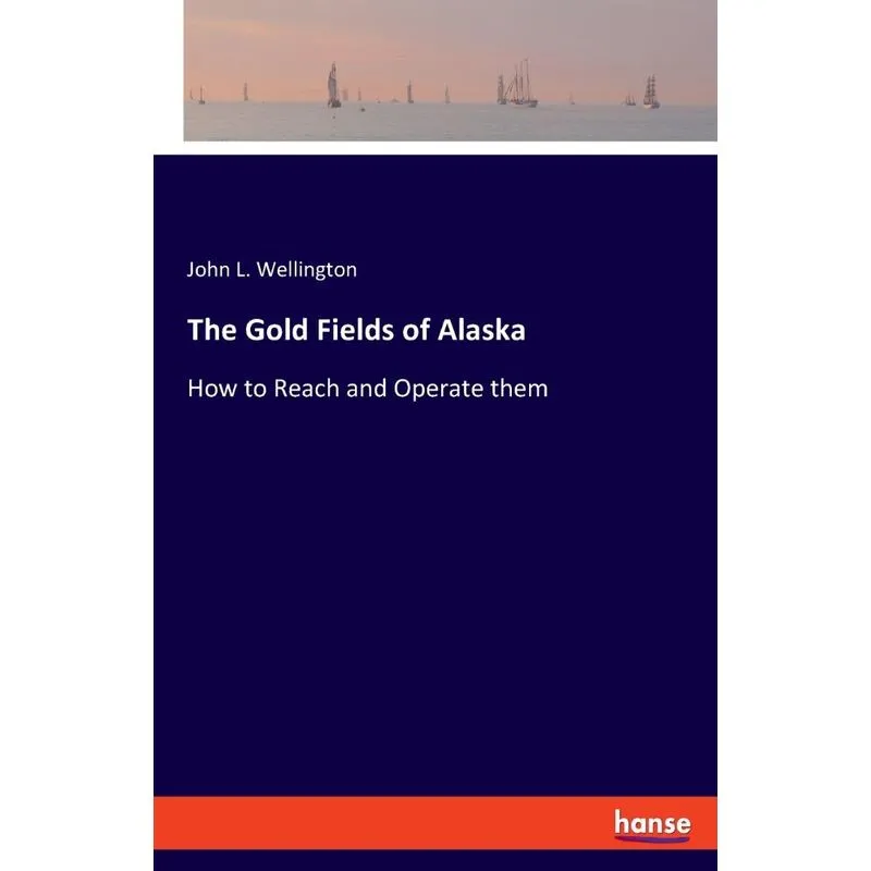 The Gold Fields of Alaska