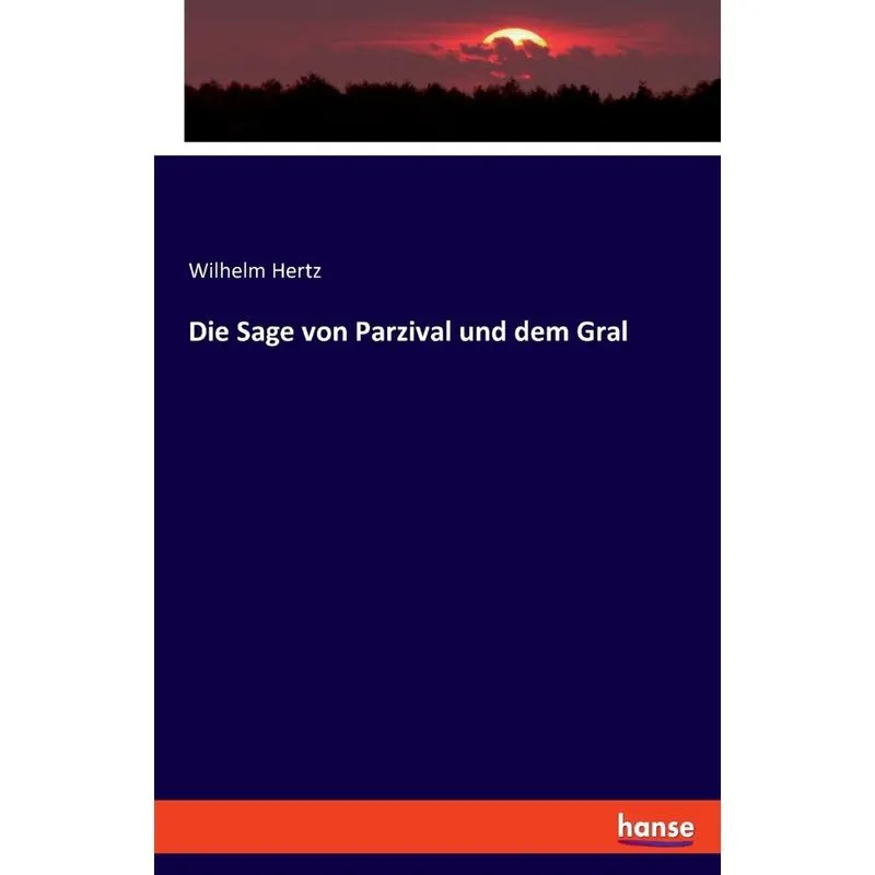 Die Sage von Parzival und dem Gral