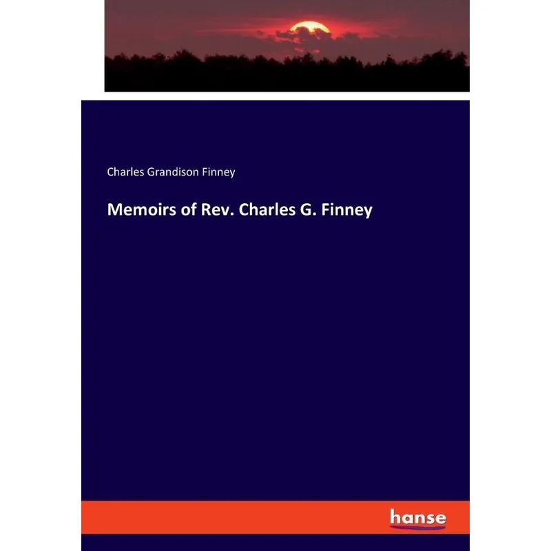 Memoirs of Rev. Charles G. Finney
