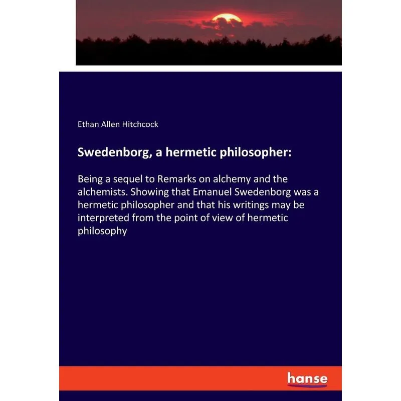 Swedenborg, a hermetic philosopher