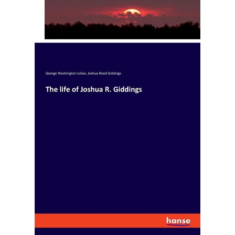 The life of Joshua R. Giddings