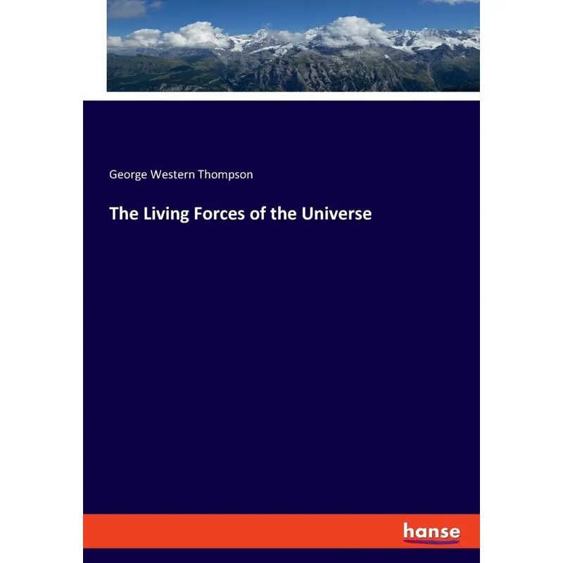 The Living Forces of the Universe