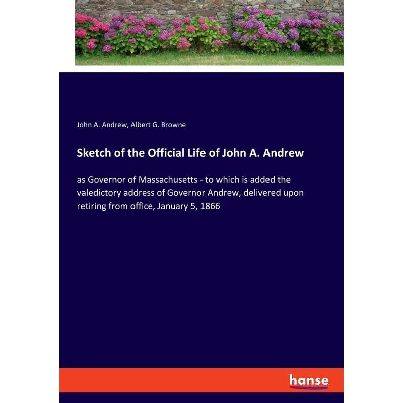 Sketch of the Official Life of John A. Andrew