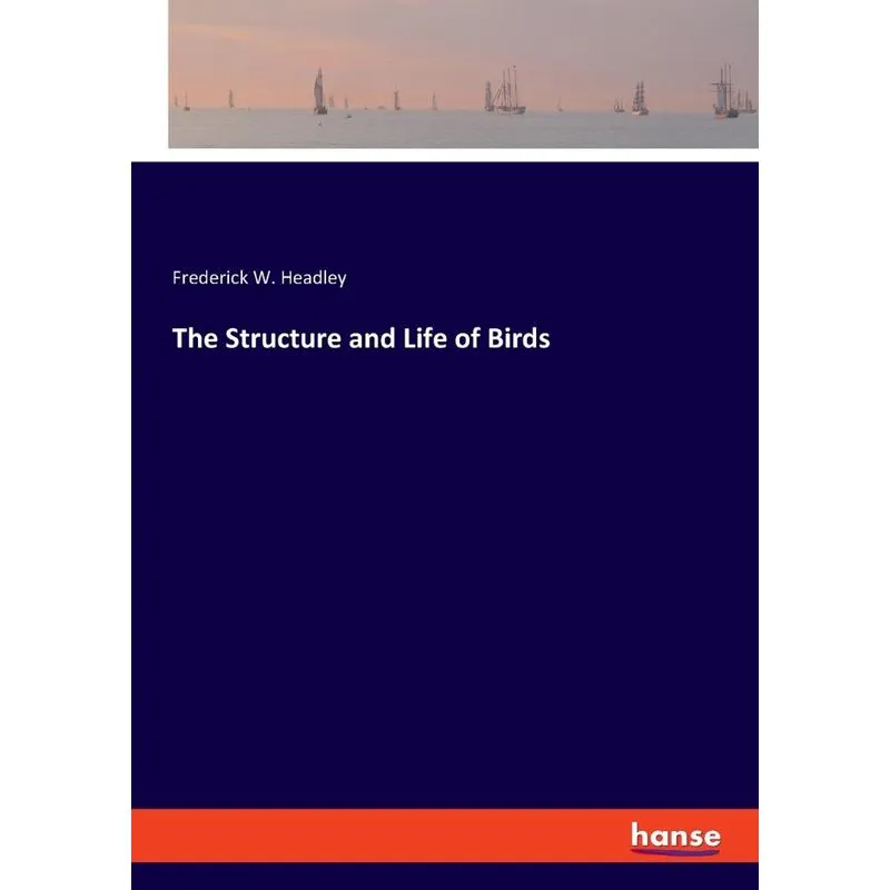 The Structure and Life of Birds