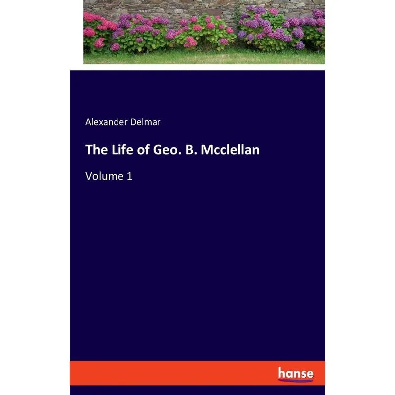 The Life of Geo. B. Mcclellan