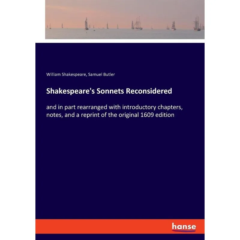 Shakespeares Sonnets Reconsidered