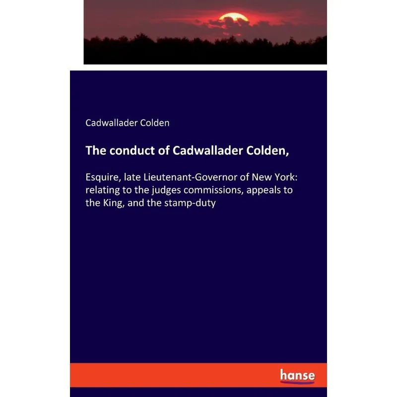 The conduct of Cadwallader Colden,