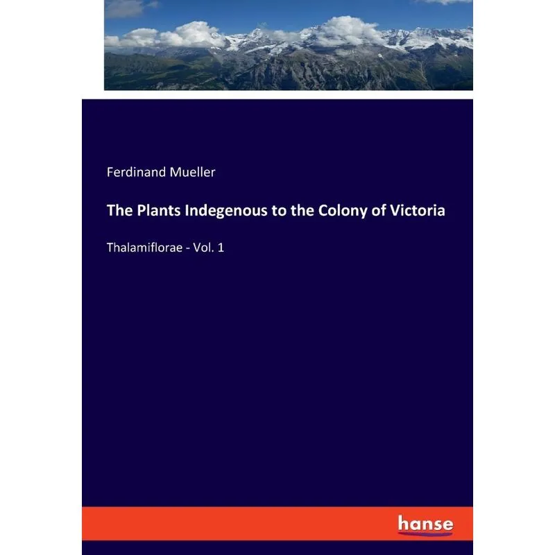 The Plants Indegenous to the Colony of Victoria