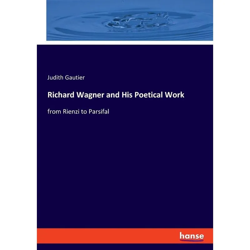 Richard Wagner and His Poetical Work