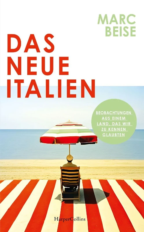 Das neue Italien. Beobachtungen aus einem Land, das wir zu kennen glaubten
