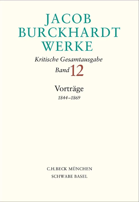 Jacob Burckhardt Werke Bd. 12: Vorträge 1844-1869