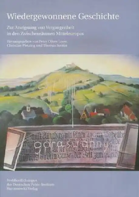 Wiedergewonnene Geschichte - Zur Aneignung Von Vergangenheit in Den Zwischenraumen Mitteleuropas Paperback