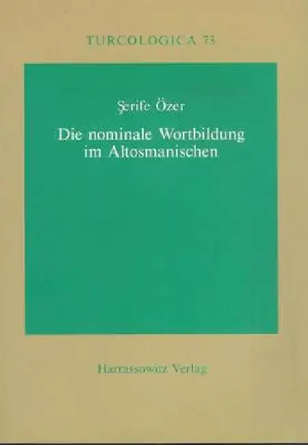 Die Nominale Wortbildung Im Altosmanischen: Am Beispiel Der Ubersetzung Von Ta'labis 'Quisas Al-Anbiya'' Aus Dem 14. Jahrhundert Paperback