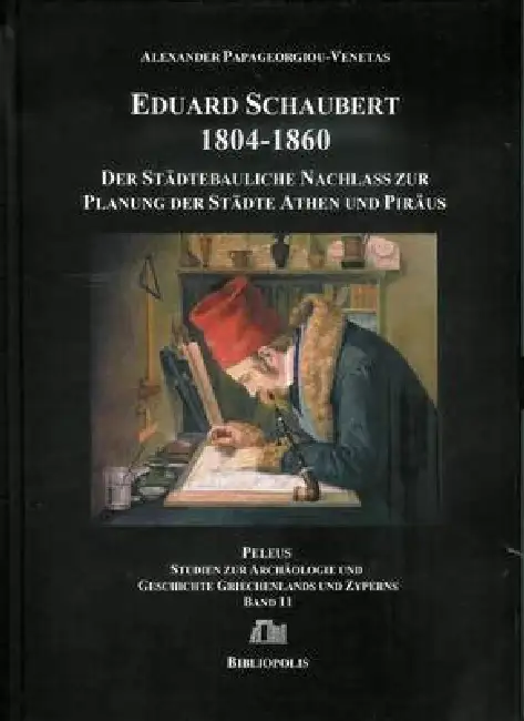 Eduard Schaubert 1804-1860: Der Stadtebauliche Nachlass Zur Planung Der Stadte Athen Und Piraus Hardcover