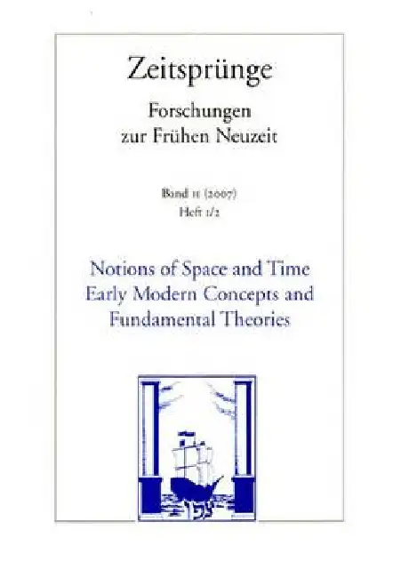 Notions of Space and Time. Early Modern Concepts and Fundamental Theories /Begriffe Von Raum Und Zeit. Fruhneuzeitliche Konzepte Und Fundamentale Theo Paperback