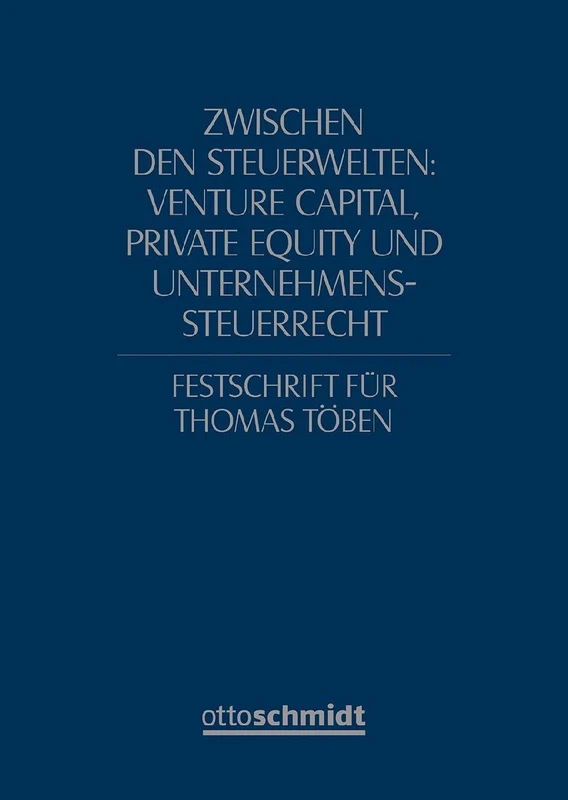 Zwischen den Steuerwelten: Venture Capital, Private Equity und Unternehmenssteuerrecht