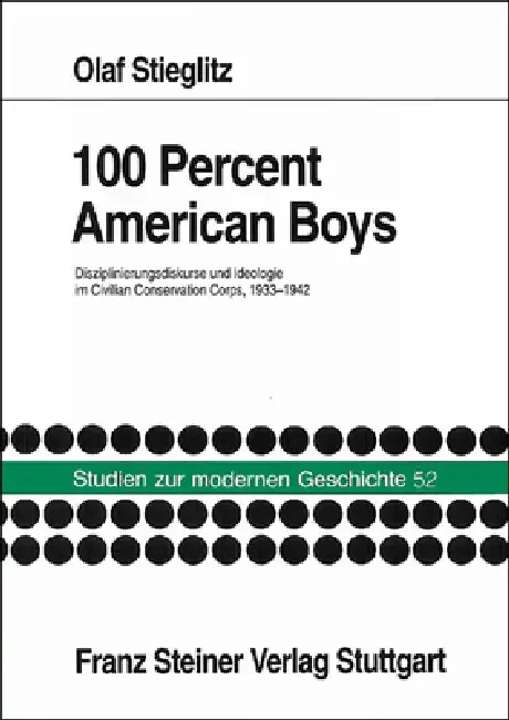 100 Percent American Boys: Disziplinierungsdiskurse Und Ideologie Im Civilian Conservation Corps, 1933-1942 Paperback