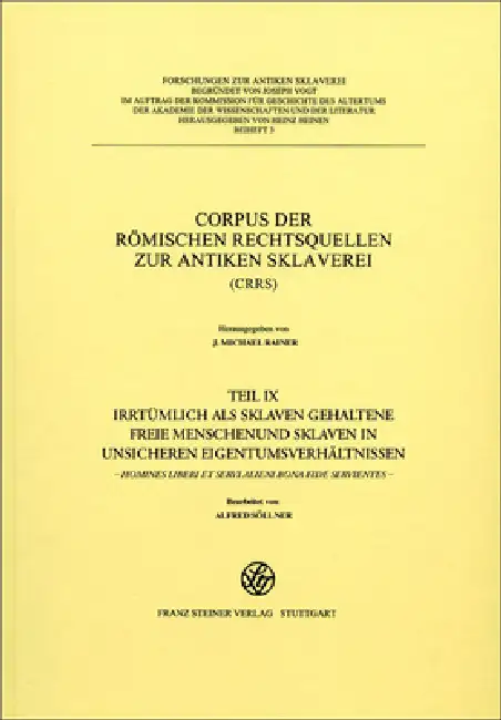Corpus Der Romischen Rechtsquellen Zur Antiken Sklaverei (Crrs): Teil 9: Irrtumlich ALS Sklaven Gehaltene Freie Menschen Und Sklaven in Unsicheren Eig Hardcover