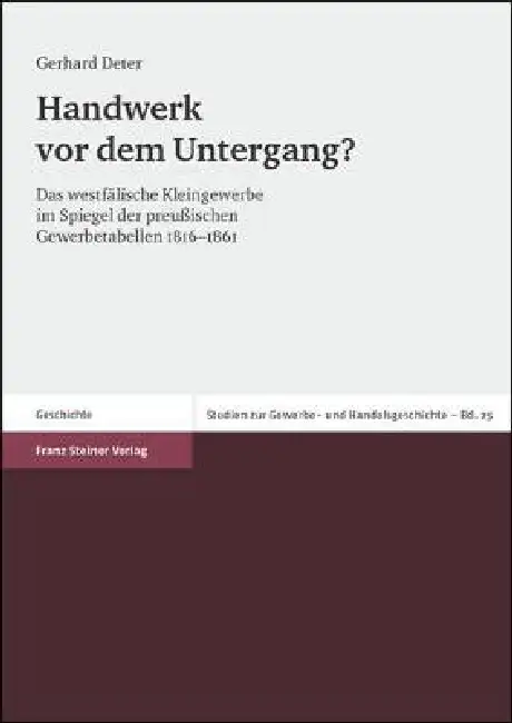 Handwerk VOR Dem Untergang?: Das Westfalische Kleingewerbe Im Spiegel Der Preussischen Gewerbetabellen 1816-1861 Paperback