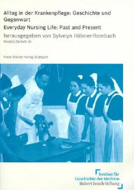 Alltag in Der Krankenpflege: Geschichte Und Gegenwart: Everday Nursing Life, Past and Present Paperback