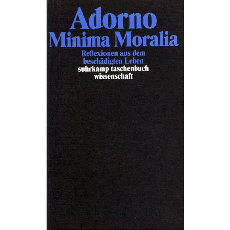 MINIMA MORALIA - REFLEXIONEN AUS DEM BESCHADIGTEN LEBEN