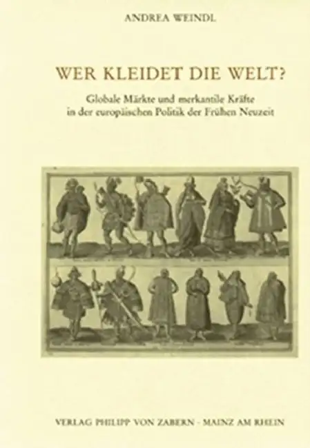 Wer Kleidet Die Welt?: Globale Markte Und Merkantile Krafte in Der Europaischen Politik Der Fruhen Neuzeit Hardcover