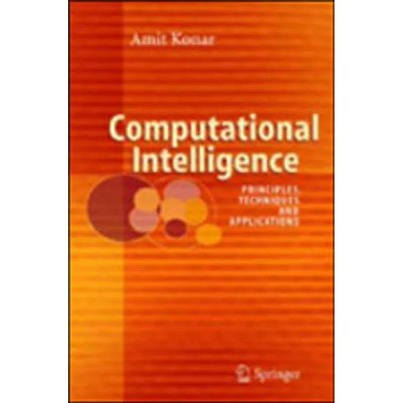 COMPUTIONAL INTELLIGENCE - PRINCIPLES, TECHNIQUES AND APPLICATIONS