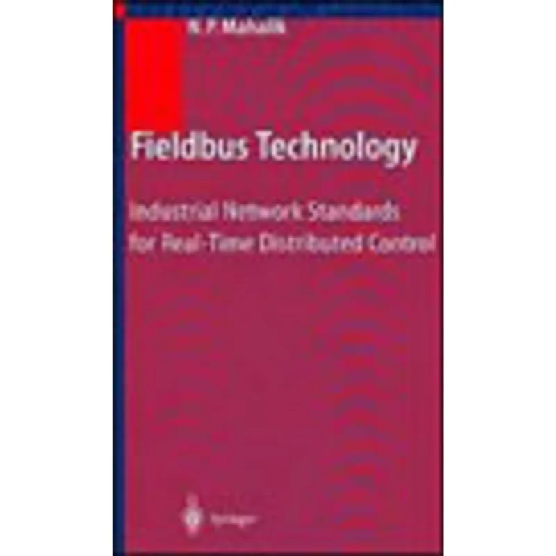 FIELDBUS TECHNOLOGY - INDUSTRIAL NETWORK STANDARDS FOR REAL-TIME DISTRIBUTED CONTROL